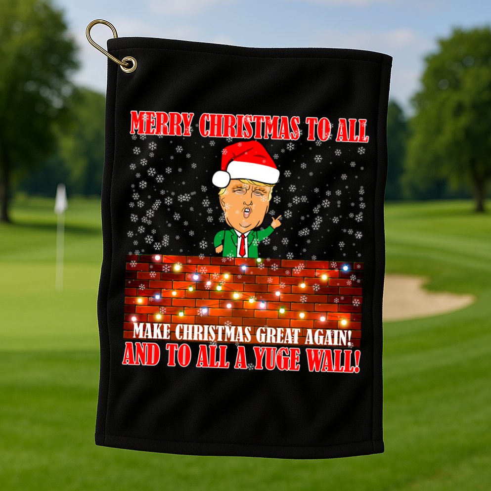 Trump Yuge Merry Chrsitmas To All & Build A Wall Golf Towel