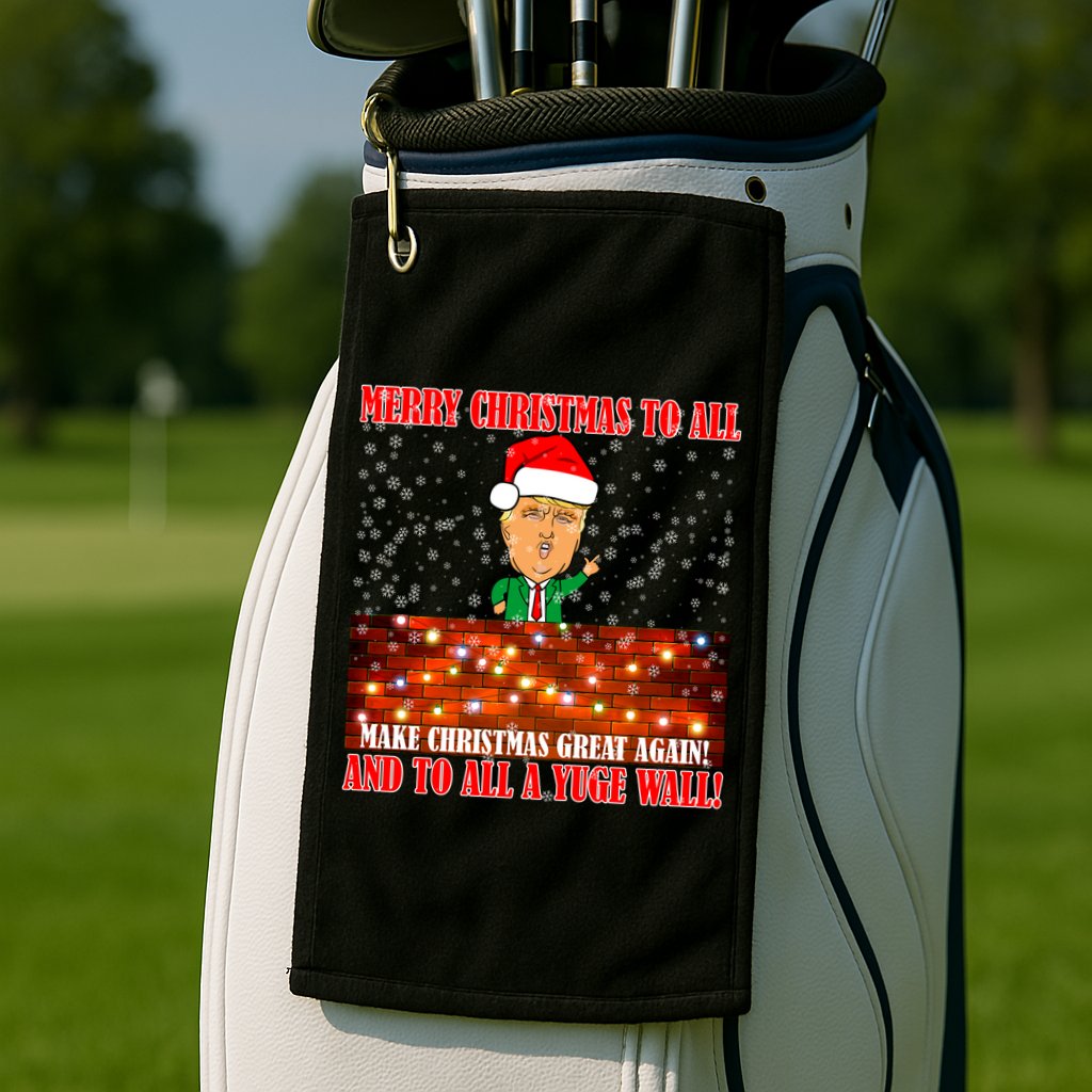 Trump Yuge Merry Chrsitmas To All & Build A Wall Golf Towel