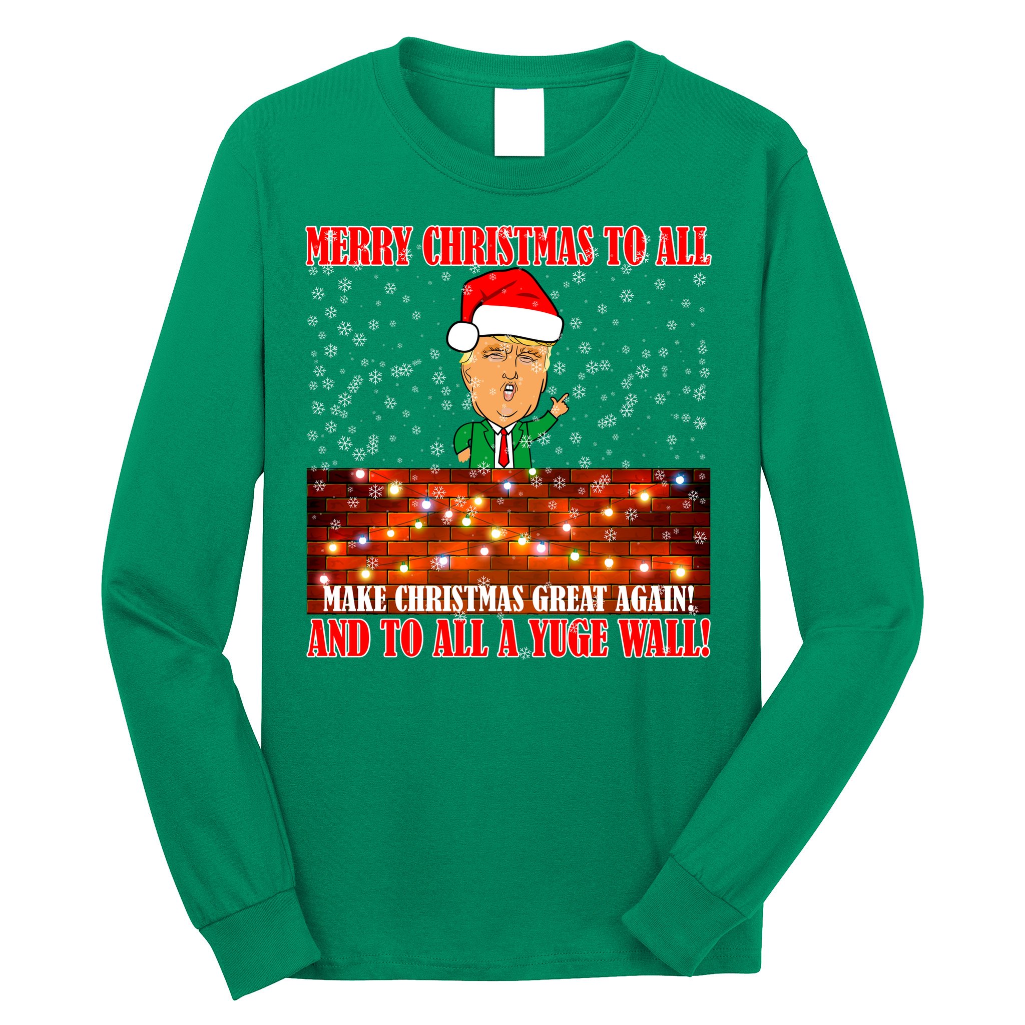 Trump Yuge Merry Chrsitmas To All & Build A Wall Long Sleeve Shirt