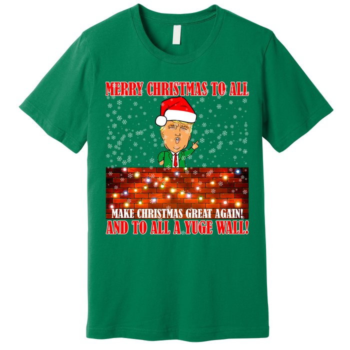Trump Yuge Merry Chrsitmas To All & Build A Wall Premium T-Shirt