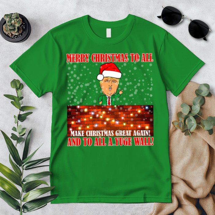 Trump Yuge Merry Chrsitmas To All & Build A Wall Premium T-Shirt