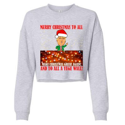 Trump Yuge Merry Chrsitmas To All & Build A Wall Cropped Pullover Crew