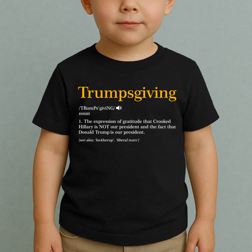Trumpsgiving Being Thankful for Trump Thanksgiving Toddler T-Shirt