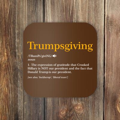 Trumpsgiving Being Thankful for Trump Thanksgiving Coaster