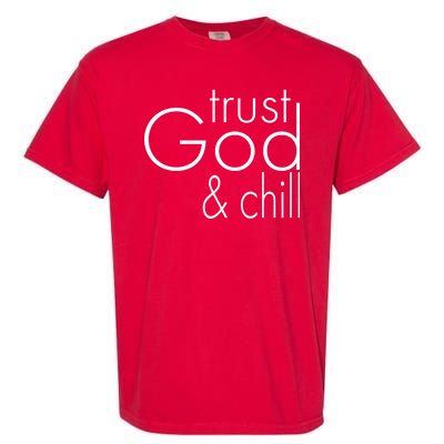 Trust God And Chill Garment-Dyed Heavyweight T-Shirt