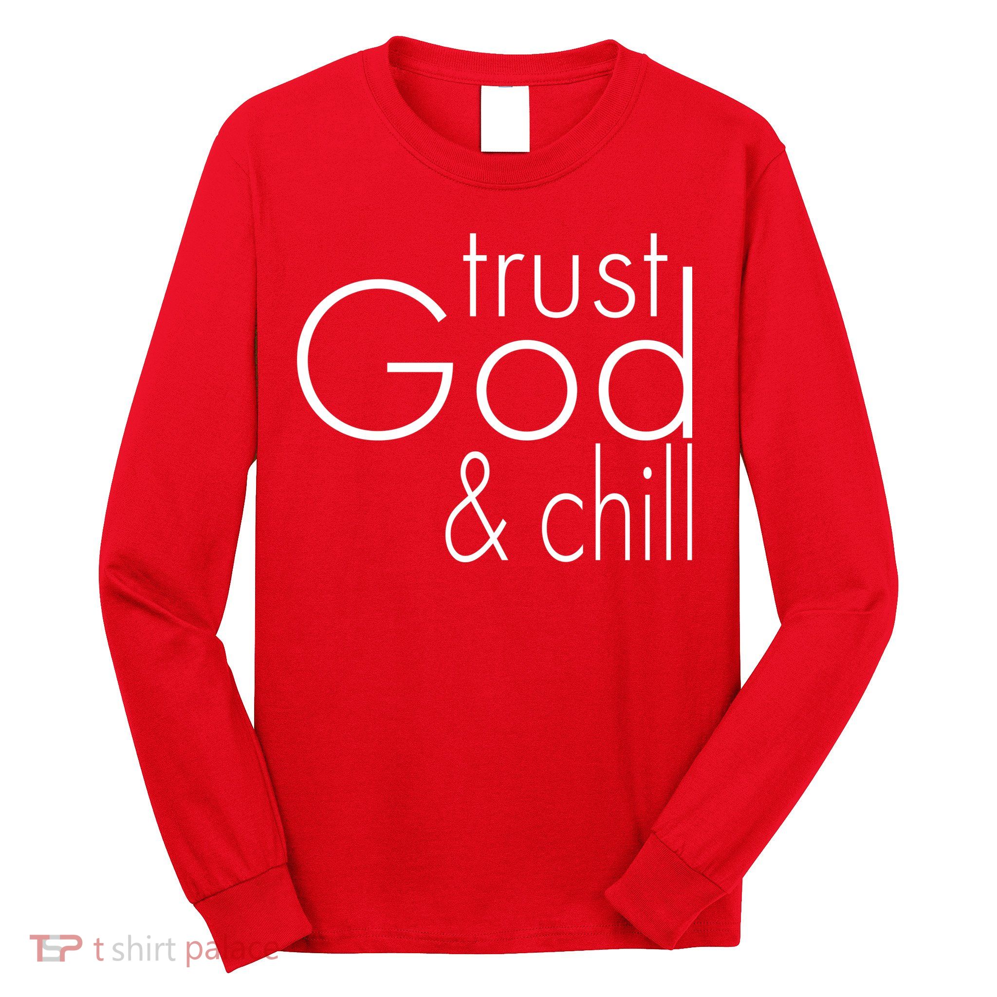 Trust God And Chill Long Sleeve Shirt