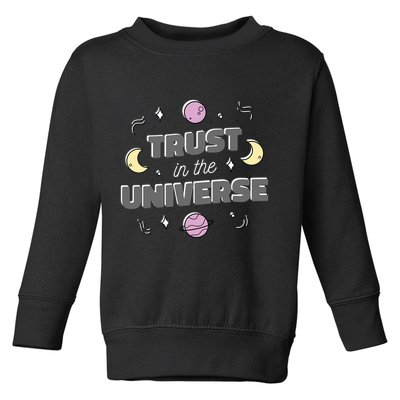 Trust In The Universe Space Toddler Sweatshirt