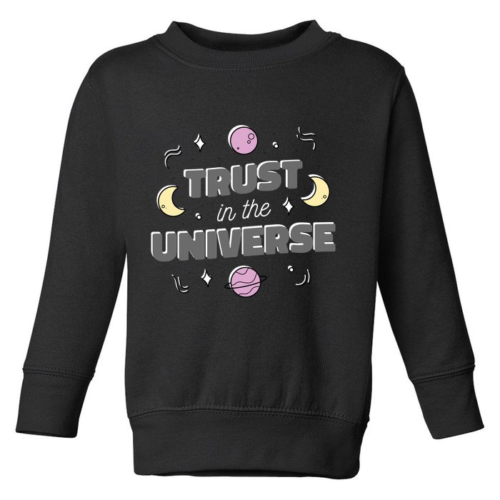 Trust In The Universe Space Toddler Sweatshirt