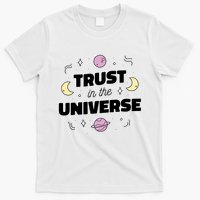 Trust In The Universe Space T-Shirt
