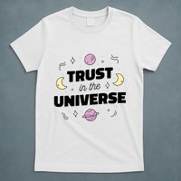 Trust In The Universe Space T-Shirt