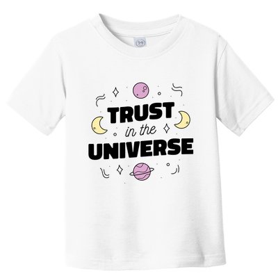 Trust In The Universe Space Toddler T-Shirt