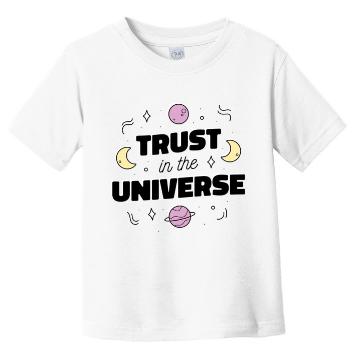 Trust In The Universe Space Toddler T-Shirt