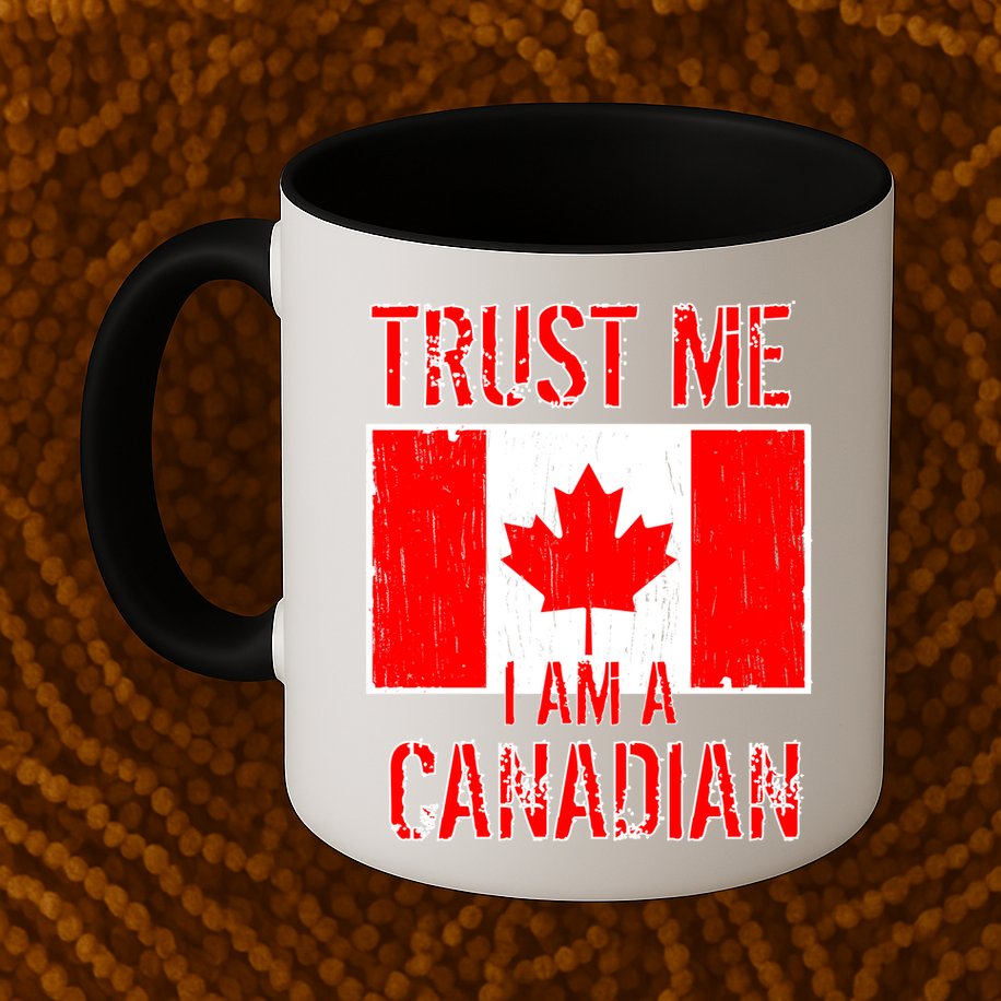 Trust Me I Am A Canadian Mug