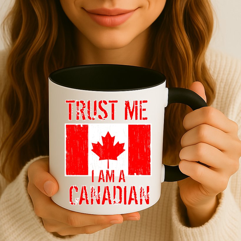 Trust Me I Am A Canadian Mug