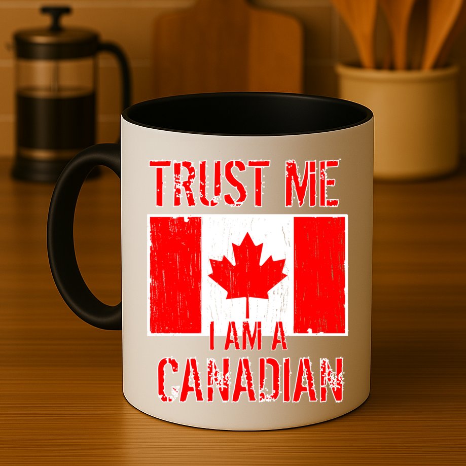 Trust Me I Am A Canadian Mug