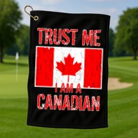 Trust Me I Am A Canadian Golf Towel