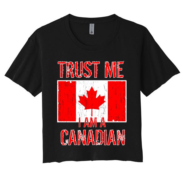 Trust Me I Am A Canadian Crop Top