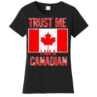 Trust Me I Am A Canadian Women's T-Shirt