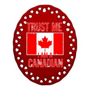 Trust Me I Am A Canadian Ceramic Oval Ornament