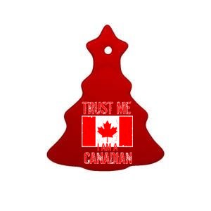 Trust Me I Am A Canadian Ceramic Tree Ornament