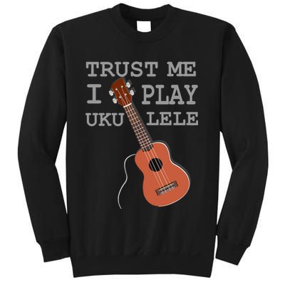 Trust Me I Play Ukulele Sweatshirt