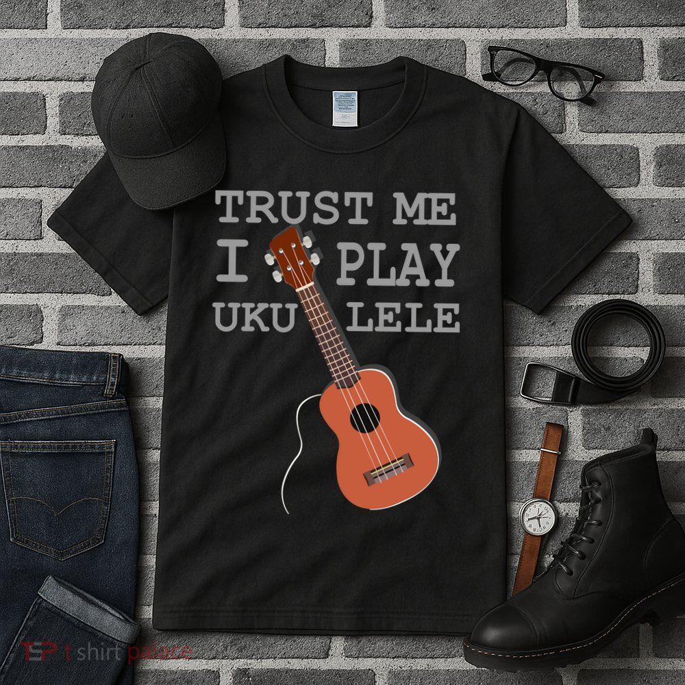 Trust Me I Play Ukulele Tall T-Shirt