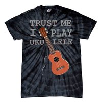 Trust Me I Play Ukulele Tie-Dye T-Shirt