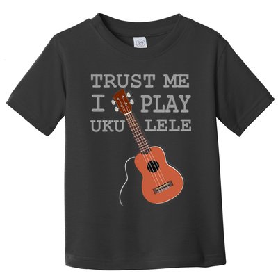 Trust Me I Play Ukulele Toddler T-Shirt