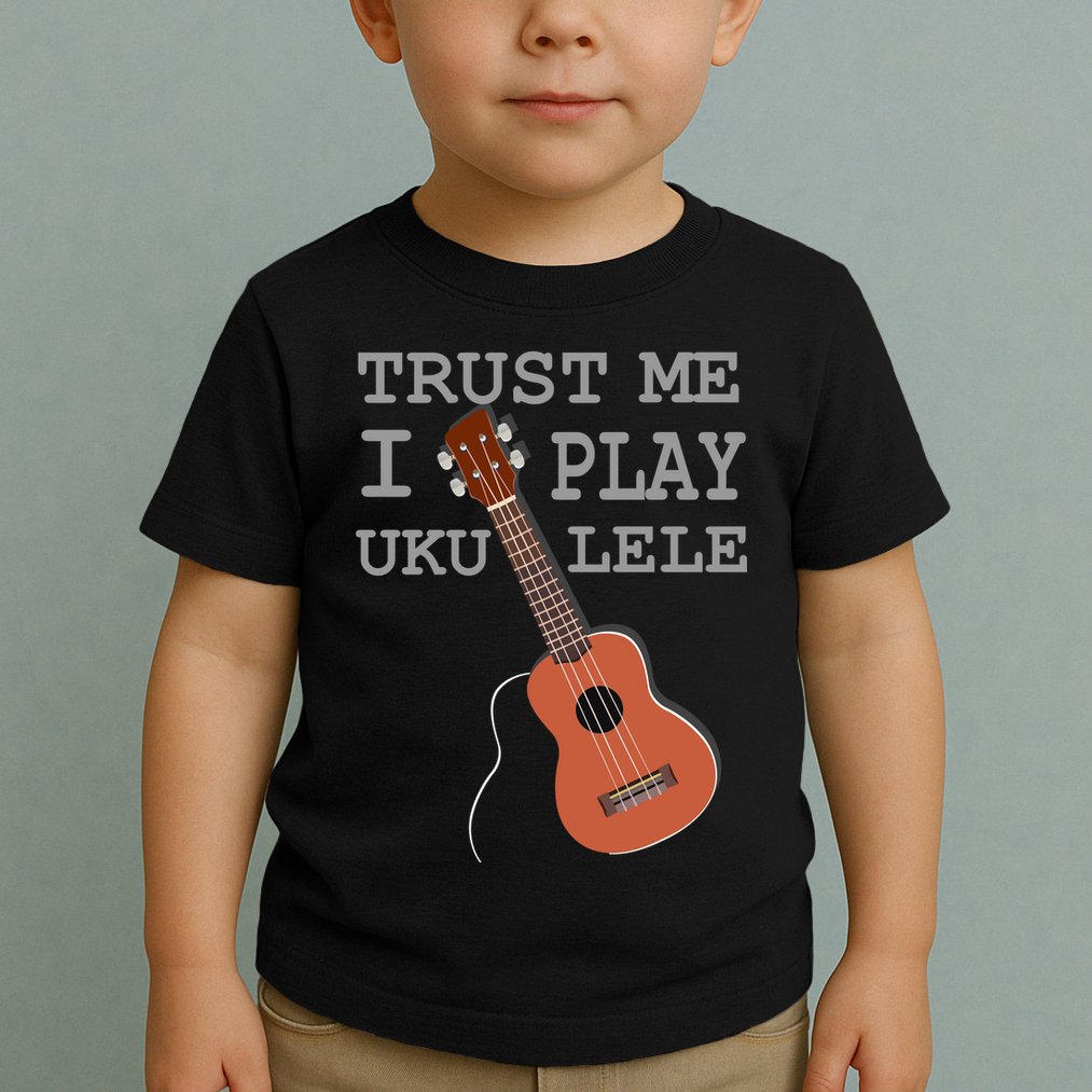 Trust Me I Play Ukulele Toddler T-Shirt