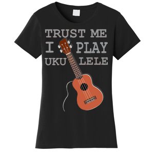 Trust Me I Play Ukulele Women's T-Shirt