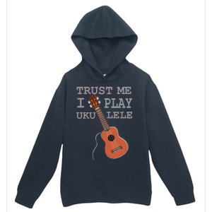 Trust Me I Play Ukulele Urban Pullover Hoodie