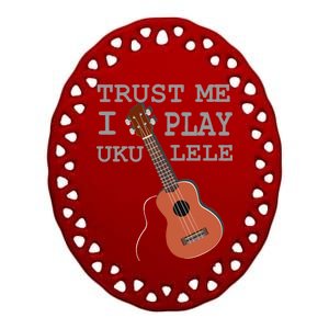 Trust Me I Play Ukulele Ceramic Oval Ornament