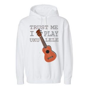 Trust Me I Play Ukulele Garment-Dyed Fleece Hoodie