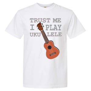 Trust Me I Play Ukulele Garment-Dyed Heavyweight T-Shirt