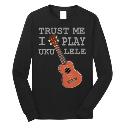 Trust Me I Play Ukulele Funny Music Long Sleeve Shirt