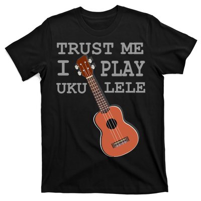 Trust Me I Play Ukulele Funny Music T-Shirt