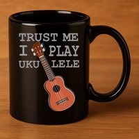 Trust Me I Play Ukulele Funny Music 11oz C Handle Ceramic Mug