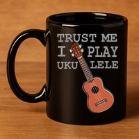 Trust Me I Play Ukulele Funny Music 11oz C Handle Ceramic Mug