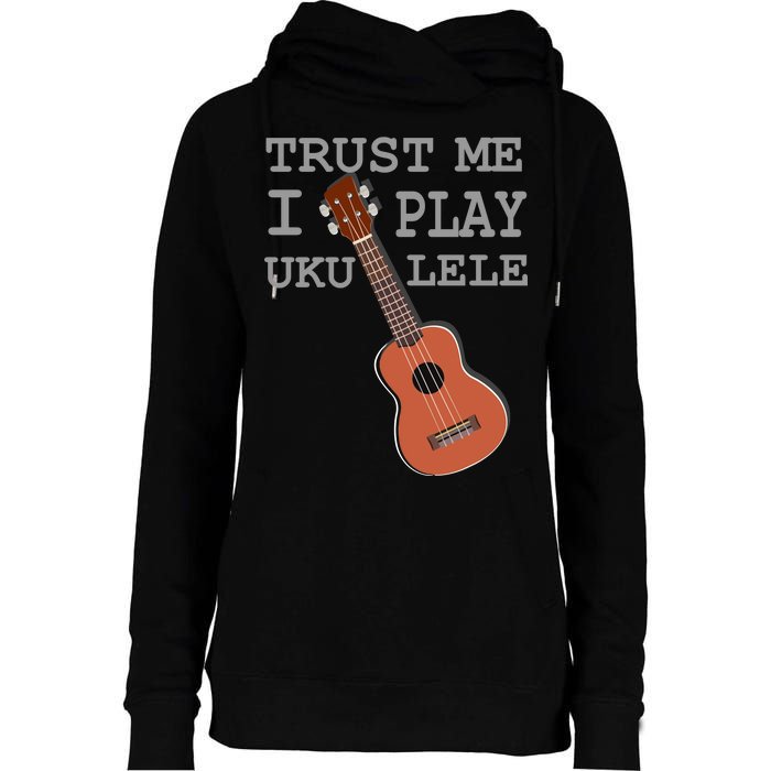 Trust Me I Play Ukulele Funny Music Womens Funnel Neck Pullover Hood