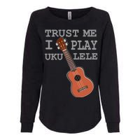 Trust Me I Play Ukulele Funny Music Womens California Wash Sweatshirt