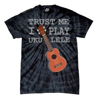 Trust Me I Play Ukulele Funny Music Tie-Dye T-Shirt