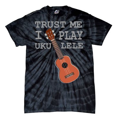 Trust Me I Play Ukulele Funny Music Tie-Dye T-Shirt