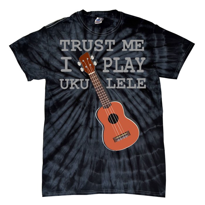 Trust Me I Play Ukulele Funny Music Tie-Dye T-Shirt