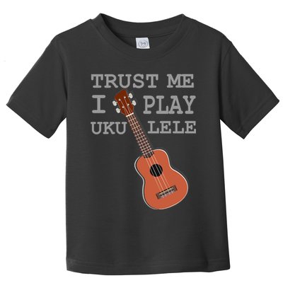 Trust Me I Play Ukulele Funny Music Toddler T-Shirt