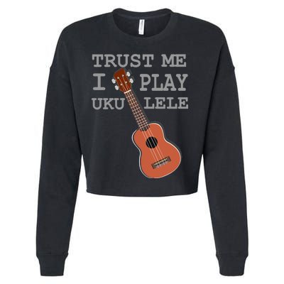 Trust Me I Play Ukulele Funny Music Cropped Pullover Crew