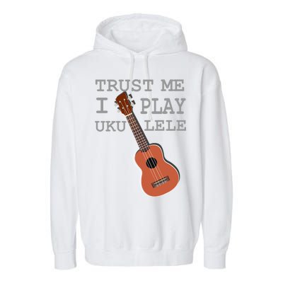 Trust Me I Play Ukulele Funny Music Garment-Dyed Fleece Hoodie