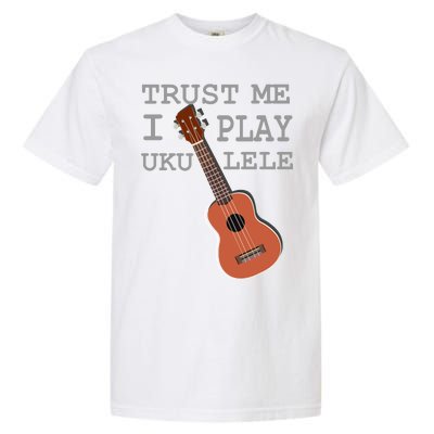 Trust Me I Play Ukulele Funny Music Garment-Dyed Heavyweight T-Shirt