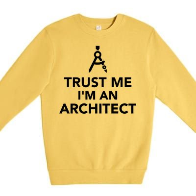 Trust Me I'm A Architect Premium Crewneck Sweatshirt