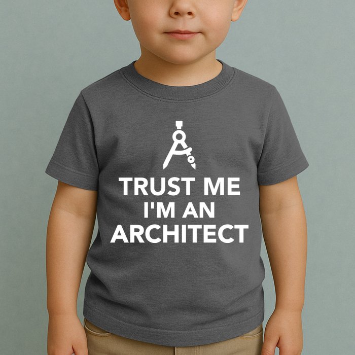 Trust Me I'm A Architect Toddler T-Shirt