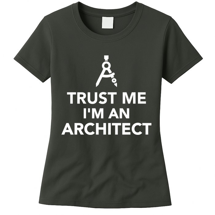 Trust Me I'm A Architect Womens T-Shirt